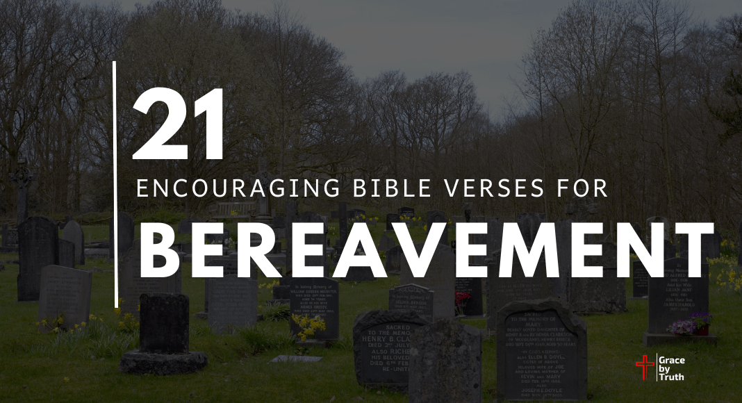 21 Encouraging Bereavement Bible Verses Grace by Truth