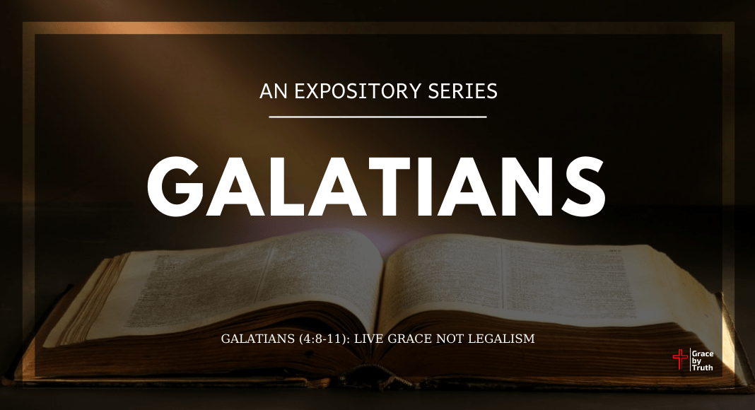 Galatians (4:8-11): Live Grace Not Legalism
