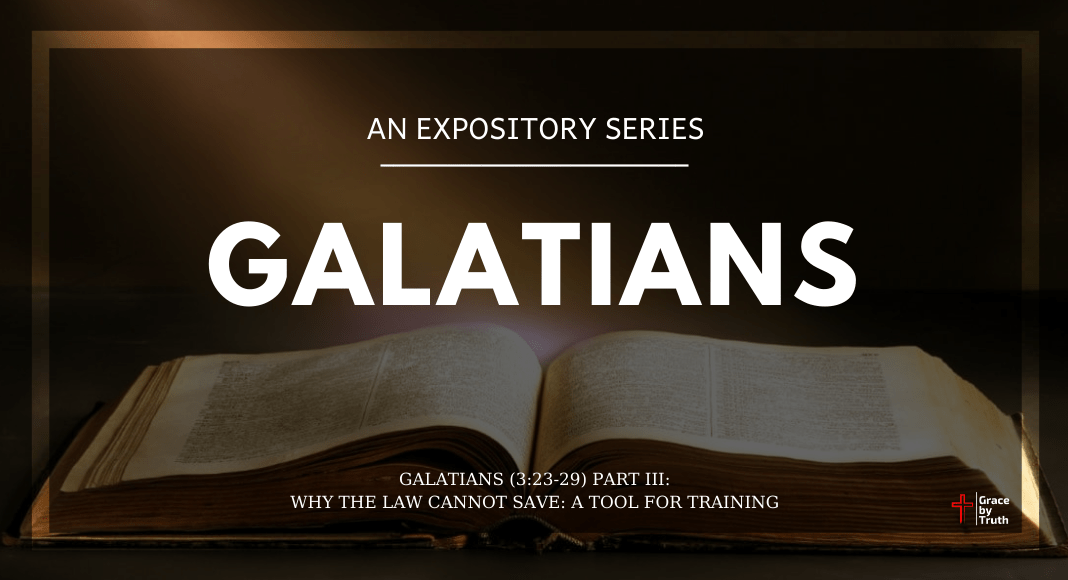 Galatians (3:23-29) Part III: Why the Law Cannot Save – A Tool for Training