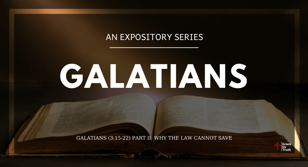 Galatians (3:15-22) Part II: Why the Law Cannot Save
